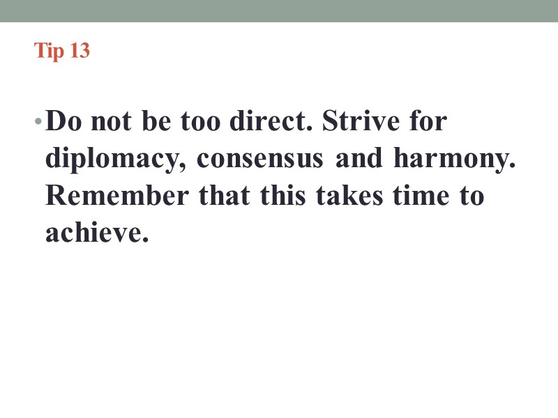 Tip 13   Do not be too direct. Strive for diplomacy, consensus and